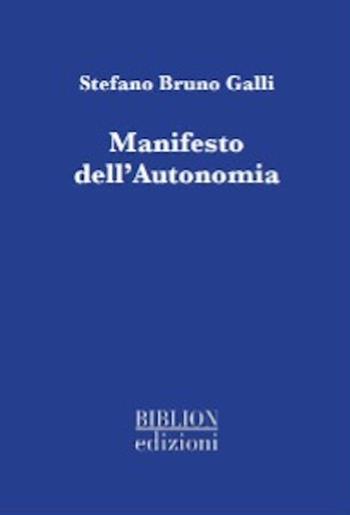 Manifesto dell'autonomia - Stefano Bruno Galli - Libro Biblion 2022 | Libraccio.it
