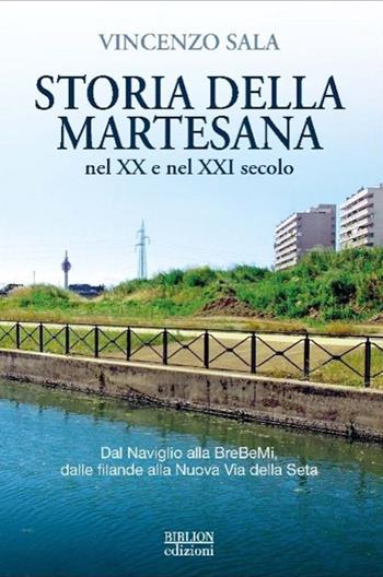 Storia della Martesana nel XX e nel XXI secolo. Dal Naviglio alla BreBeMi, dalle filande alla Nuova Via della Seta - Vincenzo Sala - Libro Biblion 2022 | Libraccio.it
