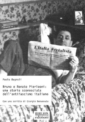 Bruno e Renato Pierleoni: una storia sconosciuta dell'antifascismo italiano - Paolo Bagnoli - Libro Biblion 2023, Storia, politica, società | Libraccio.it