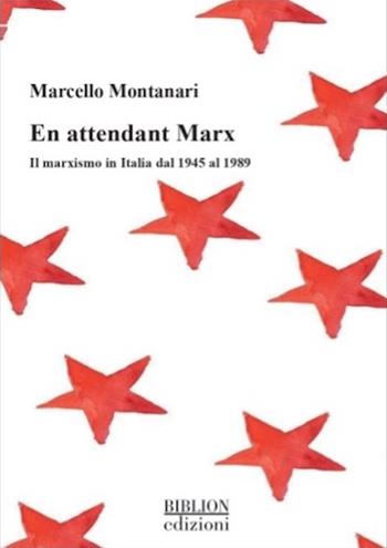 En attendant Marx. Il marxismo in Italia dal 1945 al 1989 - Marcello Montanari - Libro Biblion 2023, Saggi | Libraccio.it