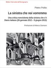 La sinistra che noi vorremmo. Una critica nonviolenta della sinistra che c'è. Diario italiano (26 gennaio 2012–9 giugno 2013)