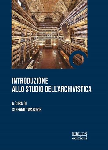 Introduzione allo studio dell'archivistica  - Libro Biblion 2023 | Libraccio.it