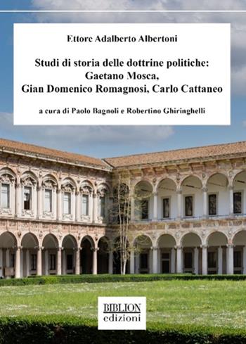 Studi di storia delle dottrine politiche: Gaetano Mosca, Gian Domenico Romagnosi, Carlo Cattaneo - Ettore Adalberto Albertoni - Libro Biblion 2023, Saggi Biblion. I Nuovi Quaderni della FIAP | Libraccio.it
