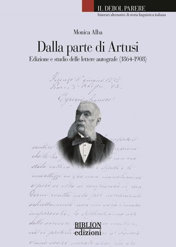Dalla parte di Artusi. Edizione e studio delle lettere autografe (1864-1908) - Monica Alba - Libro Biblion 2023, Il debol parere | Libraccio.it