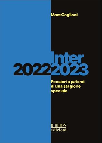 Inter 2022-2023. Pensieri e patemi di una stagione speciale - Mam Gagliani - Libro Biblion 2023 | Libraccio.it