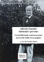 Alfredo Panzini: fantasmi e persone. Un intellettuale controcorrente nel secolo della terza pagina. 90 articoli pubblicati su «Il Resto del Carlino» 1912-1924