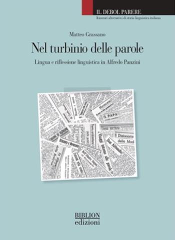 Nel turbinio delle parole. Lingua e riflessione linguistica in Alfredo Panzini - Matteo Grassano - Libro Biblion 2024, Il debol parere | Libraccio.it