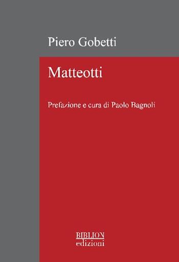 Matteotti. Ediz. ampliata - Piero Gobetti, Giacomo Matteotti - Libro Biblion 2024, La biblioteca di Rivista storica del socialismo | Libraccio.it