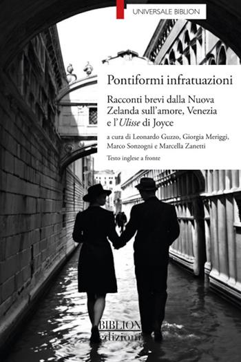 Pontiformi infratuazioni. Racconti brevi dalla Nuova Zelanda sull’amore, Venezia e l’Ulisse di Joyce  - Libro Biblion 2024, Universale | Libraccio.it