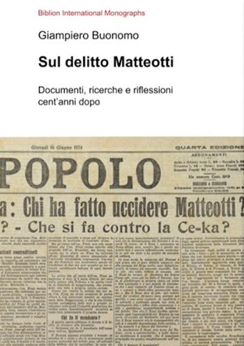 Sul delitto Matteotti. Documenti, ricerche e riflessioni cent'anni dopo - Giampiero Buonuomo - Libro Biblion 2024, Biblion international monographs | Libraccio.it