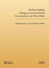 Norberto Bobbio. Dialogo su una vita di studi. Conversazione con Pietro Polito