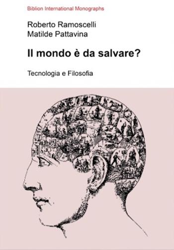 Il mondo è da salvare? Tecnologia e filosofia - Roberto Ramoscelli, Matilde Pattavina - Libro Biblion 2024, Biblion international monographs | Libraccio.it