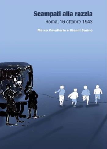 Scampati alla razzia. Roma, 16 ottobre 1943 - Marco Cavallarin, Gianni Carino - Libro Biblion 2025, Divulgare la storia | Libraccio.it