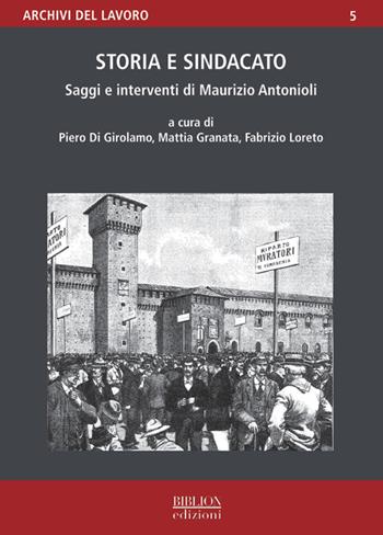 Storia e sindacato. Saggi e interventi di Maurizio Antonioli  - Libro Biblion 2024, Archivi del lavoro | Libraccio.it