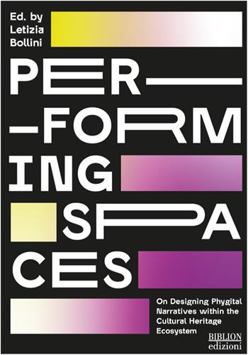 Per-forming spaces. On designing phygital narratives within the cultural heritage ecosystem  - Libro Biblion 2025 | Libraccio.it