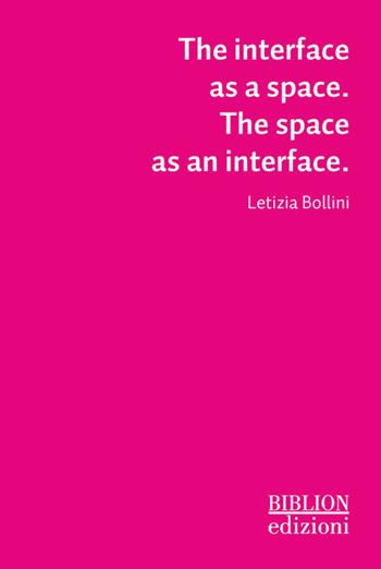 The interface as a space. The space as an interface - Letizia Bollini - Libro Biblion 2026 | Libraccio.it