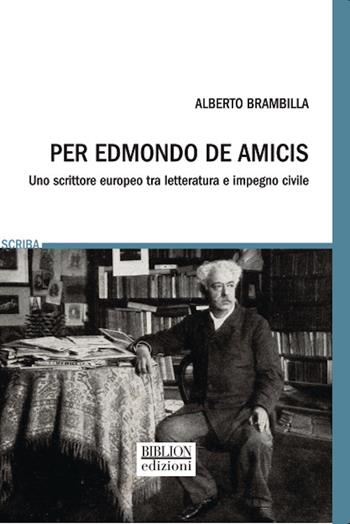 Per Edmondo De Amicis. Uno scrittore europeo fra letteratura e impegno civile - Alberto Brambilla - Libro Biblion 2025, Scriba | Libraccio.it