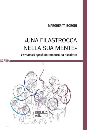 «Una filastrocca nella sua mente». I promessi sposi, un romanzo da ascoltare - Margherita Borghi - Libro Biblion 2025, Scriba | Libraccio.it