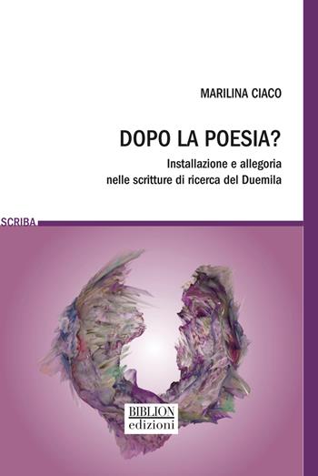 Dopo la poesia? Installazione e allegoria nelle scritture di ricerca del Duemila - Marilina Ciaco - Libro Biblion 2025, Scriba | Libraccio.it