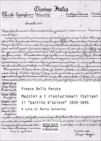 Mazzini e rivoluzionari italiani. Il «Partito d'azione» (1830-1845) - Franco Della Peruta - Libro Biblion 2025, Storia, politica, società | Libraccio.it