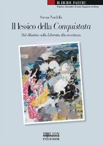 Il lessico della Conquistata. Dal dibattito sulla Liberata alla riscrittura - Serena Nardella - Libro Biblion 2025, Il debol parere | Libraccio.it