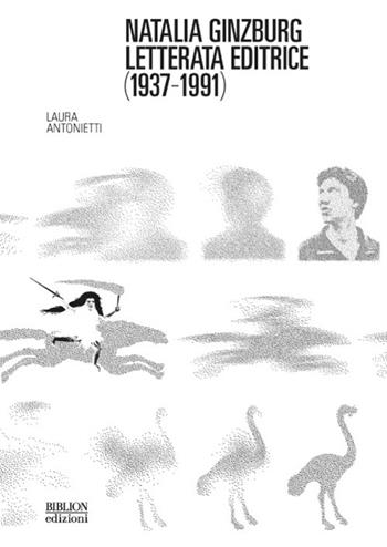Natalia Ginzburg letterata editrice (1937-1991) - Laura Antonietti - Libro Biblion 2025, Civiltà del libro. Studi | Libraccio.it