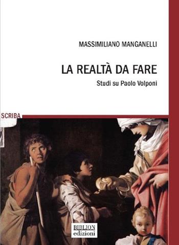 La realtà da fare. Studi su Paolo Volponi - Massimiliano Manganelli - Libro Biblion 2025, Scriba | Libraccio.it