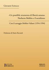 «Un possibile strumento di libertà umana». Norberto Bobbio e il socialismo. Con il carteggio Bobbio-Valiani (1954-1994)