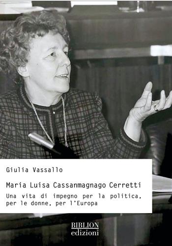 Maria Luisa Cassanmagnago Cerretti. Una vita di impegno per la politica, per le donne, per l’Europa - Giulia Vassallo - Libro Biblion 2025, Saggi | Libraccio.it