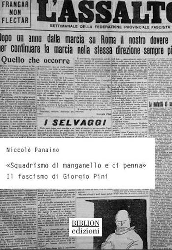 «Squadrismo di manganello e di penna». Il fascismo di Giorgio Pini - Niccolò Panaino - Libro Biblion 2025, Storia, politica, società | Libraccio.it