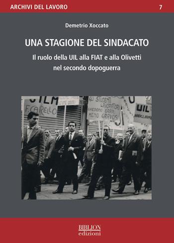 Una stagione del sindacato. Il ruolo della Uil alla Fiat e all'Olivetti nel secondo dopoguerra - Demetrio Xoccato - Libro Biblion 2026, Archivi del lavoro | Libraccio.it