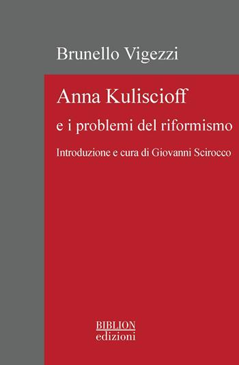 Anna Kuliscioff e i problemi del riformismo - Brunello Vigezzi - Libro Biblion 2026, La biblioteca di Rivista storica del socialismo | Libraccio.it
