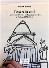 Tessere la città. Laboratori d’arte e pedagogia pubblica a Torino (1978-2004)