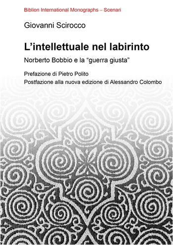 L'intellettuale nel labirinto. Norberto Bobbio e la «guerra giusta» - Giovanni Scirocco - Libro Biblion 2026, Biblion international monographs | Libraccio.it