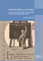 Insegnare la patria. Strategie educative della Lega Nazionale nella Venezia Giulia (1891-1929)