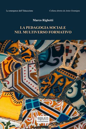 La pedagogia sociale nel multiverso formativo - Marco Righetti - Libro Biblion 2026, Le emergenze dell’educazione | Libraccio.it