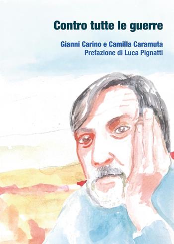 Contro tutte le guerre - Gianni Carino, Camilla Caramuta - Libro Biblion 2026, Divulgare la storia | Libraccio.it