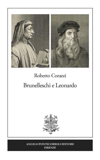 Brunelleschi e Leonardo - Roberto Corazzi - Libro Pontecorboli Editore 2019 | Libraccio.it
