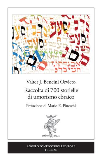 Raccolta di 700 storielle di umorismo ebraico - Valter J. Bencini Orvieto - Libro Pontecorboli Editore 2019 | Libraccio.it