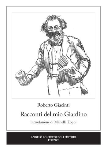 Racconti del mio giardino - Roberto Giacinti - Libro Pontecorboli Editore 2019 | Libraccio.it
