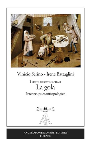 La gola. I sette peccati capitali. Percorso psicoantropologico - Vinicio Serino, Irene Battaglini - Libro Pontecorboli Editore 2019 | Libraccio.it