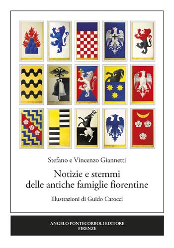 Notizie e stemmi delle antiche famiglie fiorentine - Vincenzo Giannetti, Stefano Giannetti - Libro Pontecorboli Editore 2019 | Libraccio.it