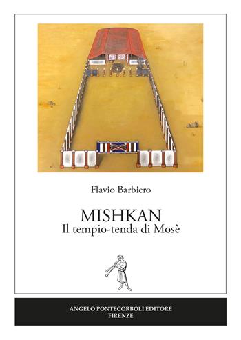 Mishkan. Il tempio-tenda di Mosè - Flavio Barbiero - Libro Pontecorboli Editore 2020 | Libraccio.it
