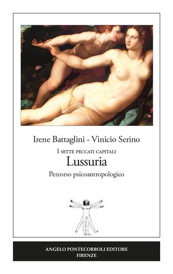 Lussuria. I sette peccati capitali. Percorso psicoantropologico - Irene Battaglini, Vinicio Serino - Libro Pontecorboli Editore 2020 | Libraccio.it