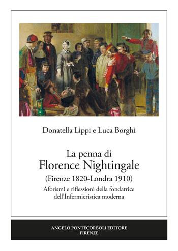 La penna di Florence Nightingale (Firenze 1820-Londra 1910). Aforismi e riflessioni della fondatrice dell'Infermieristica moderna - Donatella Lippi, Luca Borghi - Libro Pontecorboli Editore 2020 | Libraccio.it