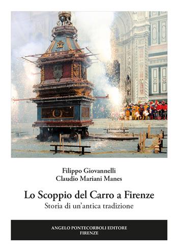 Lo scoppio del carro a Firenze. Storia di un'antica tradizione - Filippo Giovannelli, Claudio Mariani Manes - Libro Pontecorboli Editore 2020 | Libraccio.it