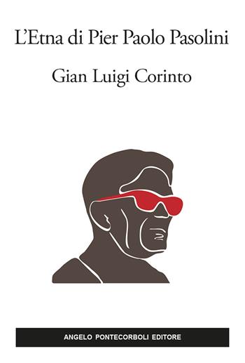 L'Etna di Pier Paolo Pasolini. Nuova ediz. - Gian Luigi Corinto - Libro Pontecorboli Editore 2020 | Libraccio.it