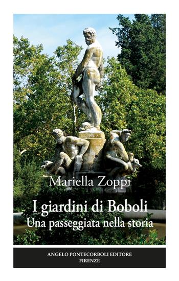 I giardini di Boboli. Una passeggiata nella storia. Ediz. illustrata - Mariella Zoppi - Libro Pontecorboli Editore 2020 | Libraccio.it