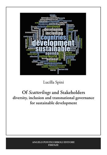 Of Scatterlings and Stakeholders. Diversity, inclusion and transnational governance for sustainable development. Nuova ediz. - Lucilla Spini - Libro Pontecorboli Editore 2020 | Libraccio.it