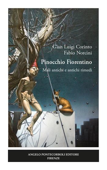 Pinocchio Fiorentino. Mali antichi e antichi rimedi - Gian Luigi Corinto, Fabio Norcini - Libro Pontecorboli Editore 2020 | Libraccio.it